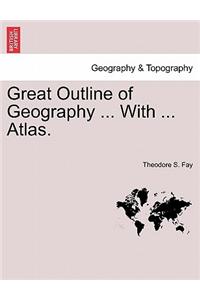 Great Outline of Geography ... with ... Atlas.