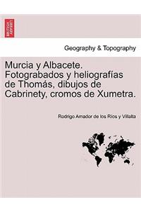 Murcia y Albacete. Fotograbados y heliografías de Thomás, dibujos de Cabrinety, cromos de Xumetra.