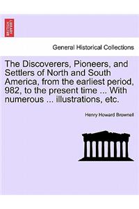The Discoverers, Pioneers, and Settlers of North and South America, from the earliest period, 982, to the present time ... With numerous ... illustrations, etc.