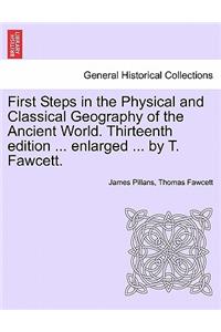 First Steps in the Physical and Classical Geography of the Ancient World. Thirteenth Edition ... Enlarged ... by T. Fawcett.