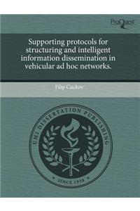Supporting Protocols for Structuring and Intelligent Information Dissemination in Vehicular Ad Hoc Networks