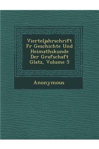 Vierteljahrschrift F R Geschichte Und Heimathskunde Der Grafschaft Glatz, Volume 5