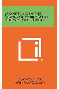 Meandering in the Woods of Words with the Wise Old Codger