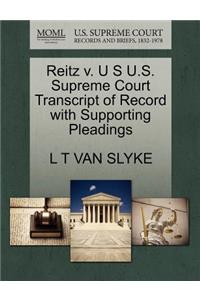 Reitz V. U S U.S. Supreme Court Transcript of Record with Supporting Pleadings