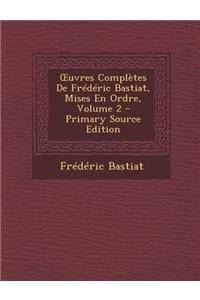 Uvres Completes de Frederic Bastiat, Mises En Ordre, Volume 2
