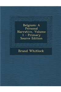 Belgium: A Personal Narrative, Volume 1