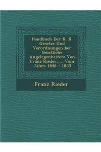Handbuch Der K. K. Gesetze Und Verordnungen Ber Geistliche Angelegenheiten