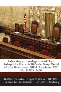 Laboratory Investigation of Two Autopilots for a 4/10-Scale Drop Model of the Grumman F8f-1 Airplane, Ted No. NACA 2466