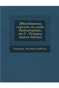 [Miscellaneous Reprints on Milk; Pasteurization, Etc.]