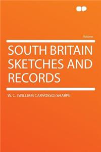 South Britain Sketches and Records