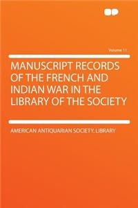 Manuscript Records of the French and Indian War in the Library of the Society Volume 11