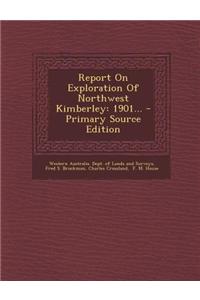 Report on Exploration of Northwest Kimberley: 1901...