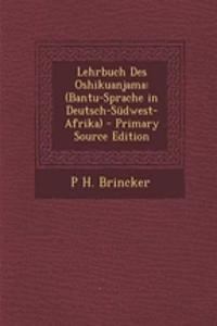 Lehrbuch Des Oshikuanjama: (Bantu-Sprache in Deutsch-Sudwest-Afrika)