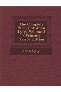 The Complete Works of John Lyly, Volume 3