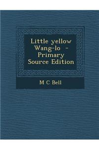 Little Yellow Wang-Lo - Primary Source Edition