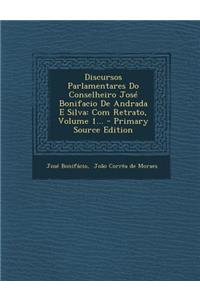 Discursos Parlamentares Do Conselheiro José Bonifacio De Andrada E Silva