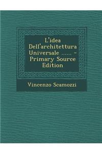 L'Idea Dell'architettura Universale ......