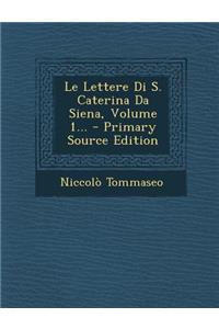 Lettere Di S. Caterina Da Siena, Volume 1...