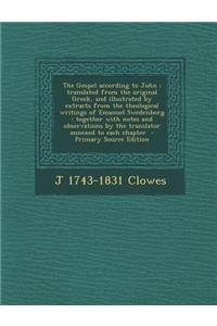 The Gospel According to John: Translated from the Original Greek, and Illustrated by Extracts from the Theological Writings of Emanuel Swedenborg: T