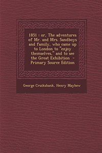 1851: Or, the Adventures of Mr. and Mrs. Sandboys and Family, Who Came Up to London to 