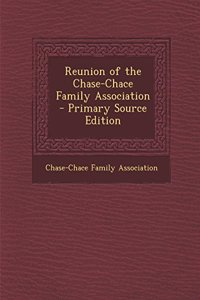 Reunion of the Chase-Chace Family Association - Primary Source Edition