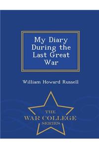 My Diary During the Last Great War - War College Series