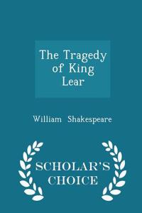 The Tragedy of King Lear - Scholar's Choice Edition