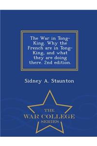 War in Tong-King. Why the French Are in Tong-King, and What They Are Doing There. 2nd Edition. - War College Series
