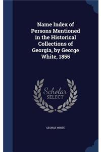 Name Index of Persons Mentioned in the Historical Collections of Georgia, by George White, 1855
