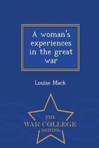 Woman's Experiences in the Great War - War College Series