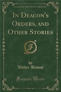 In Deacon's Orders, and Other Stories (Classic Reprint)