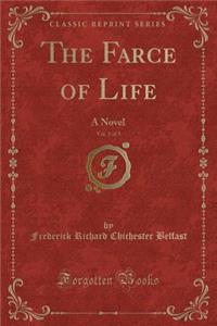 The Farce of Life, Vol. 1 of 3: A Novel (Classic Reprint)