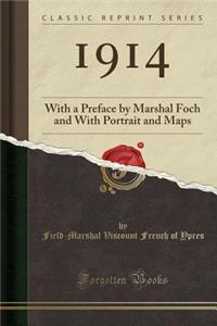 1914: With a Preface by Marshal Foch and with Portrait and Maps (Classic Reprint)