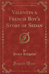 Valentin a French Boy's Story of Sedan, Vol. 1 of 2 (Classic Reprint)