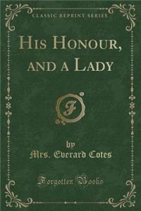 His Honour, and a Lady (Classic Reprint)