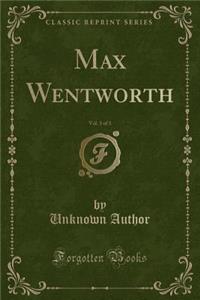 Max Wentworth, Vol. 3 of 3 (Classic Reprint)