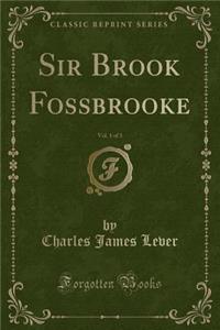 Sir Brook Fossbrooke, Vol. 1 of 3 (Classic Reprint)