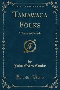 Tamawaca Folks: A Summer Comedy (Classic Reprint)