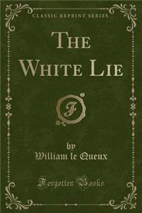 The White Lie (Classic Reprint)