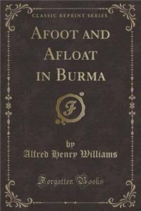 Afoot and Afloat in Burma (Classic Reprint)