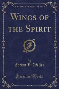 Wings of the Spirit (Classic Reprint)
