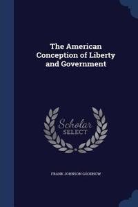 The American Conception of Liberty and Government