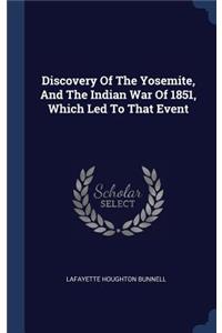 Discovery Of The Yosemite, And The Indian War Of 1851, Which Led To That Event