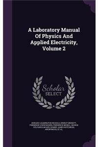 A Laboratory Manual of Physics and Applied Electricity, Volume 2