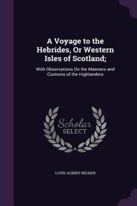 A Voyage to the Hebrides, or Western Isles of Scotland;