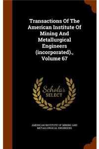 Transactions of the American Institute of Mining and Metallurgical Engineers (Incorporated)., Volume 67