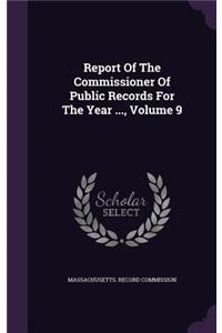 Report Of The Commissioner Of Public Records For The Year ..., Volume 9