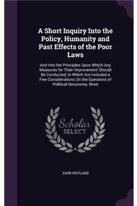 A Short Inquiry Into the Policy, Humanity and Past Effects of the Poor Laws