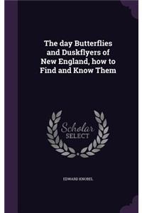 The day Butterflies and Duskflyers of New England, how to Find and Know Them