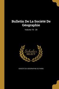 Bulletin de La Societe de Geographie; Volume 19 - 20